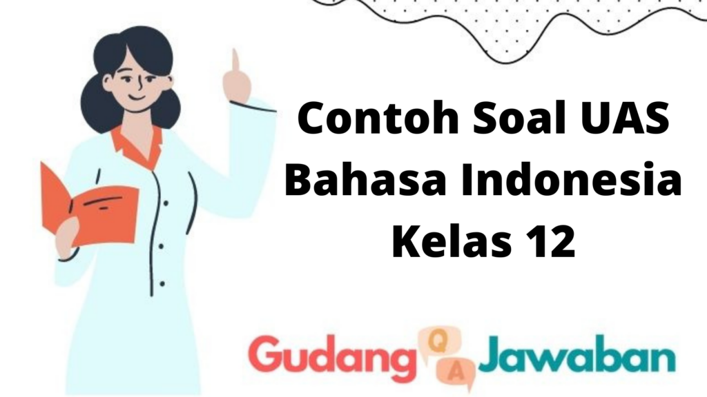 Contoh Soal UAS Bahasa Indonesia Kelas 12 - Gudang Jawaban