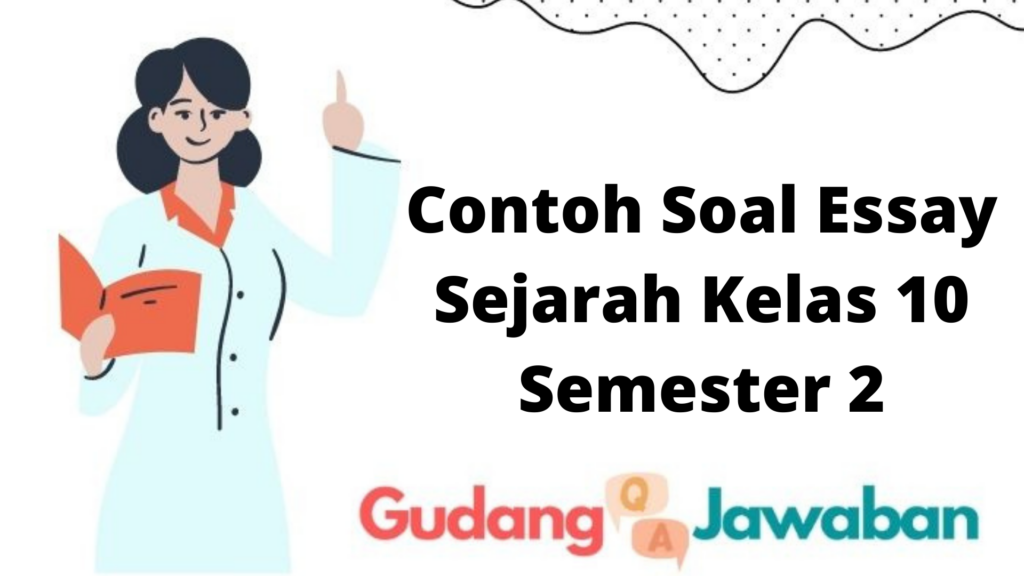 Contoh Soal Essay Sejarah Kelas 10 Semester 2  Gudang Jawaban