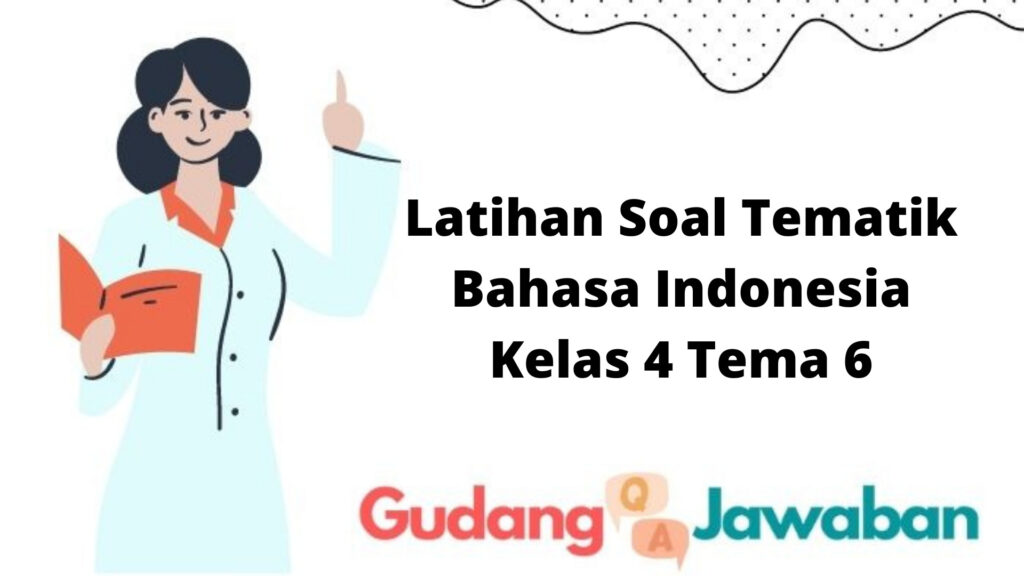 Latihan Soal Tematik Bahasa Indonesia Kelas 4 Tema 6 - Gudang Jawaban