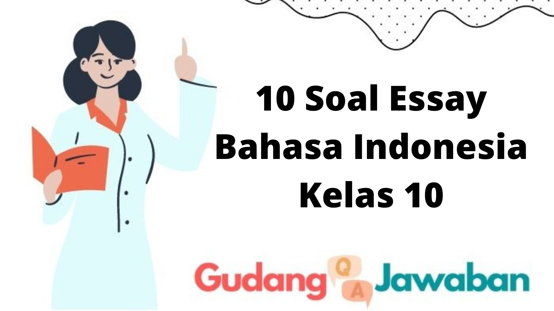 10 Soal Essay Bahasa Indonesia Kelas 10