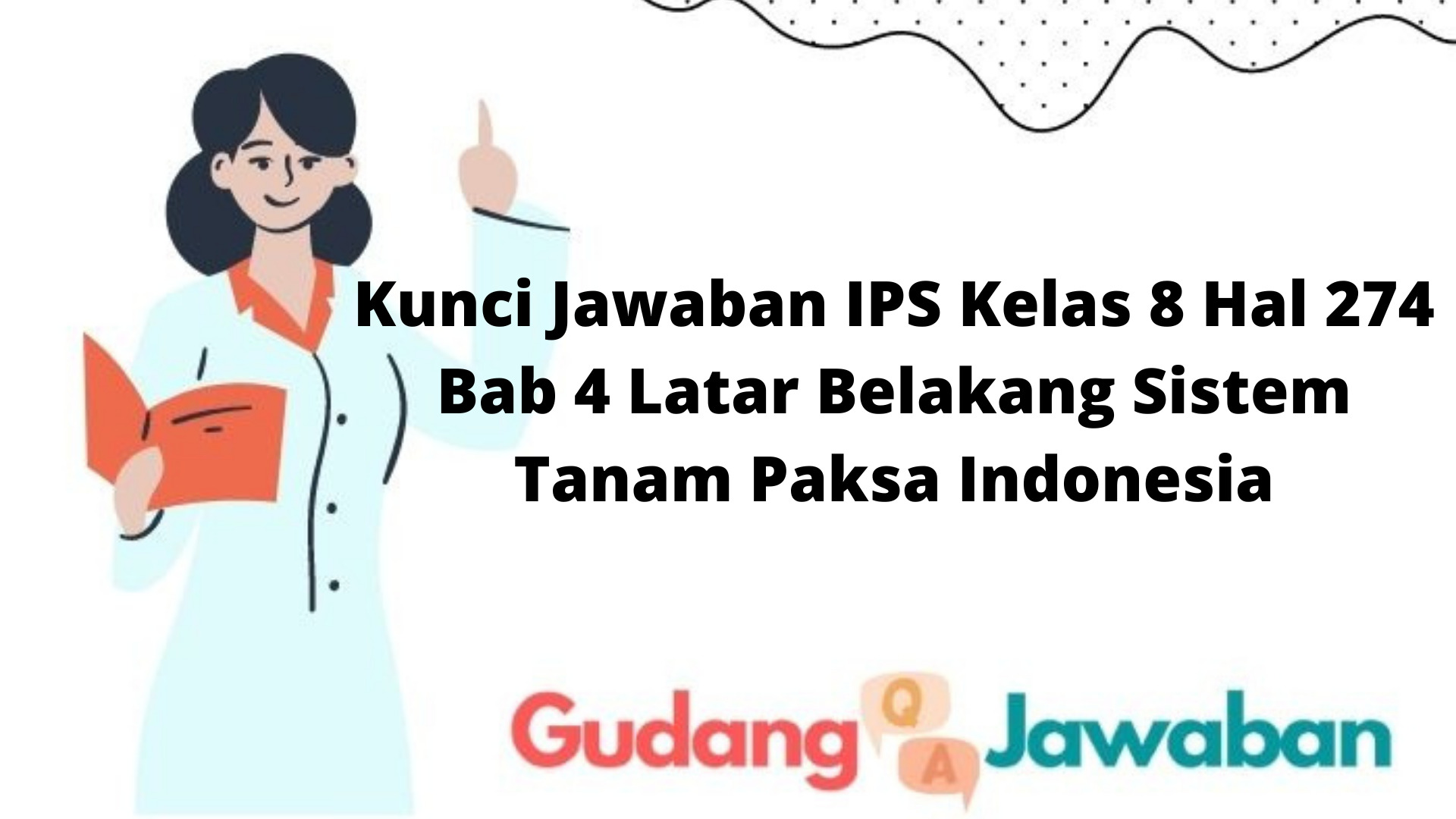 Kunci Jawaban IPS Kelas 8 Hal 274 Bab 4 Latar Belakang Sistem Tanam Paksa Indonesia