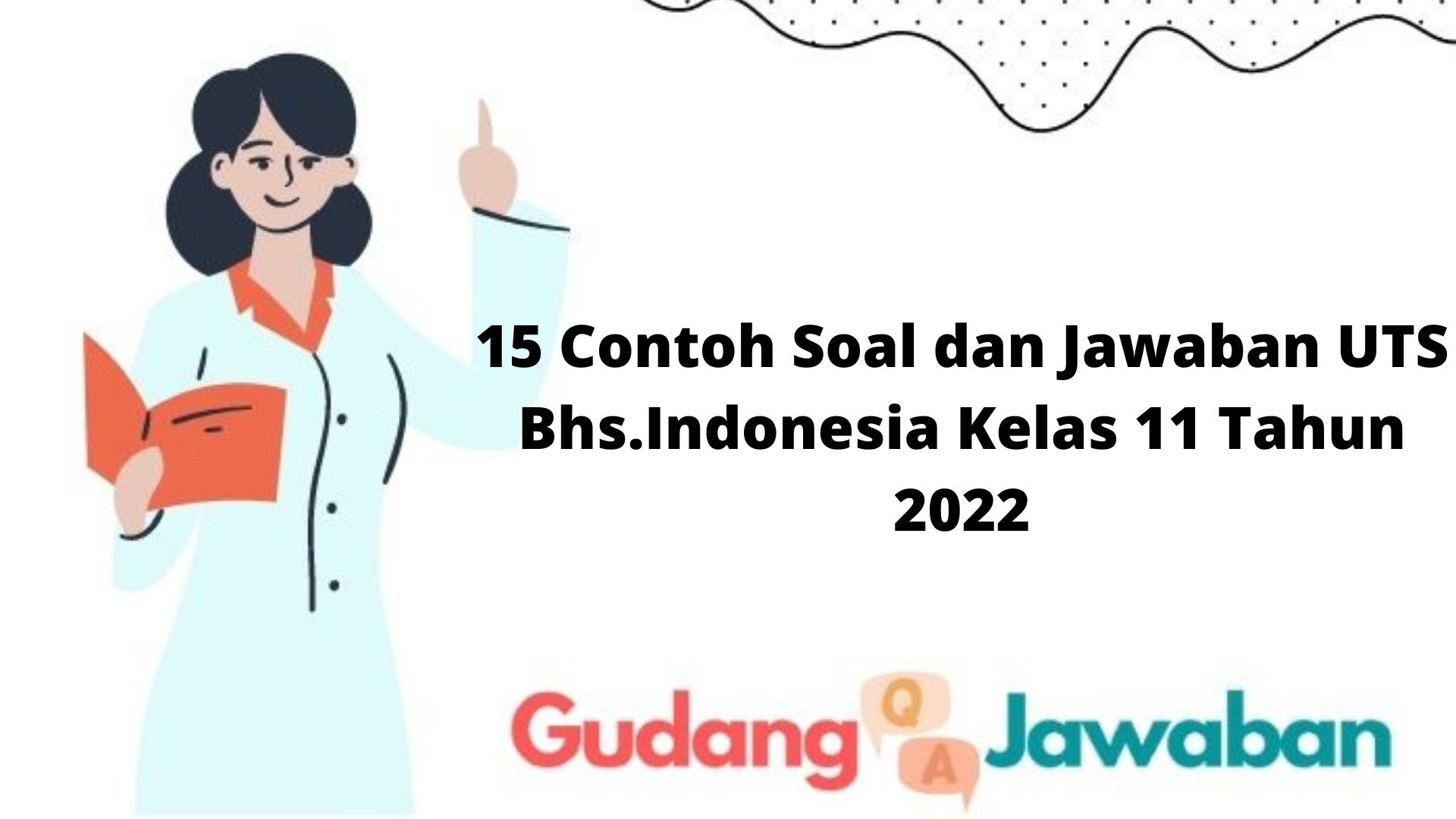 15 Contoh Soal dan Jawaban UTS Bhs.Indonesia Kelas 11 Tahun 2022